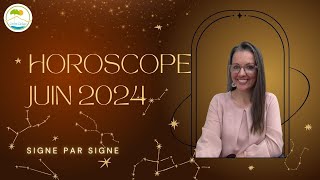 VOTRE HOROSCOPE DU MOIS  JUIN 2024  SIGNE PAR SIGNE [upl. by Waechter]