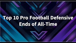 Top 10 Pro Football Defensive Ends of All Time NFLAFL [upl. by Akin]