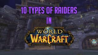 10 Types of Raiders in World of Warcraft [upl. by Wilmette]