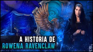 HOGWARTS UMA HISTÓRIA  ROWENA RAVENCLAW [upl. by Nnylsia]