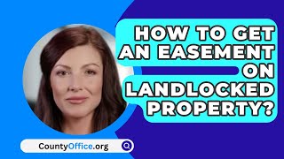 How To Get An Easement On Landlocked Property  CountyOfficeorg [upl. by Gabrielli]