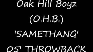 Oak HIll Boyz OHB  SAMETHANG 2005 [upl. by Eniahpets]