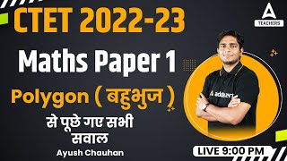 CTET 2022  CTET Math Paper 1  Polygon  बहुभुज  से पूछे गए सभी सवाल  By Ayush Sir [upl. by Atiluap]