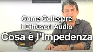 Come collegare diffusori audio il Concetto di Impedenza [upl. by Artsa]