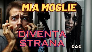 Mia moglie diventa strana 😨👹storia inquietante [upl. by Sinne]