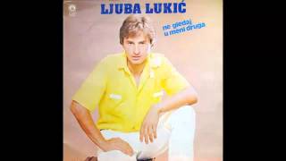 Ljuba Lukic  Ne gledaj u meni druga  Audio 1984 HD [upl. by Floria]