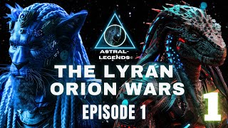 The Galactic LyranOrion Wars  Episode 1  Astral Legends [upl. by Aeslek963]