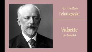 TCHAIKOVSKY  Valsette for Natalie [upl. by Jessee]