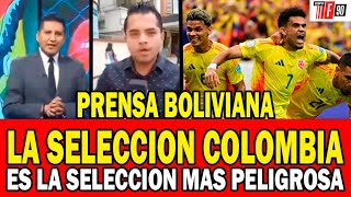 PRENSA BOLIVIANA HABLA DE COLOMBIA  BOLIVIA ASUSTADA ASUSTADA POR ENFRENTAR A LA SELECCION COLOMBIA [upl. by Osmen54]