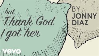 Jonny Diaz  Thank God I Got Her Official Lyric Video [upl. by Doraj498]