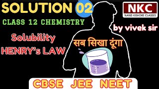 Class 12 chapter 1I Solutions Part 02 I Solubility  Henrys Law  by Vivek Sir  NKC [upl. by Sicular]