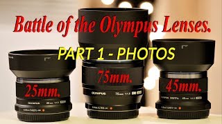 Battle of the Olympus Lenses Olympus 75mm F18 45mm F18 amp 25mm F18  Part 1  Photos [upl. by Dale]