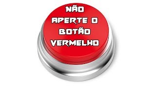 NÃO APERTE O BOTÃO VERMELHO  Dont Push the Red Button [upl. by Anuahsar]