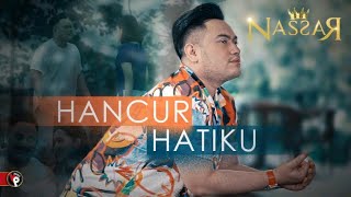 Nassar  Hancur Hatiku Official Music Video  King Nassar Oppa [upl. by Mccahill373]