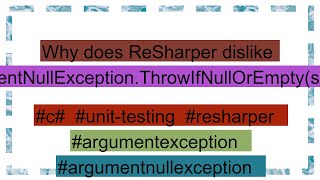 Why does ReSharper dislike ArgumentNullExceptionThrowIfNullOrEmptystring [upl. by Ernestine]