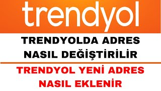 Trendyol Adres Değiştirme  Trendyol Adres Ekleme Nasıl Yapılır [upl. by Oinotnanauj]