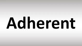 How to Pronounce Adherent [upl. by Dierdre342]