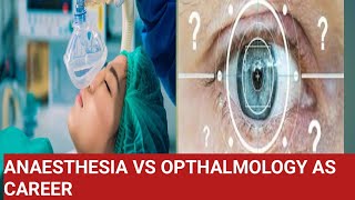 anaesthesia vs opthalmology  opthalmology vs anaesthesiology as a career option [upl. by Assiruam]