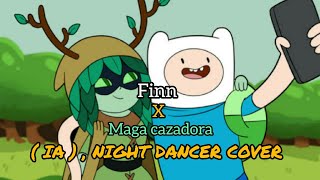 Night dancer cover IA  finn x maga cazadora [upl. by Akemed812]