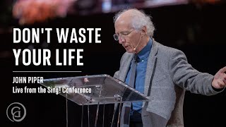 John Piper  Dont Waste Your Life Singing of Christ to the Nations Live from Sing 2021 [upl. by Chaney]