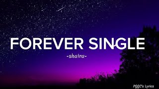 Shaira  FOREVER SINGLE Lyrics [upl. by Nichy]