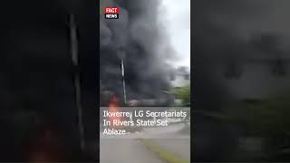 Ikwerre LG Secretariats In Rivers State Set Ablaze riverstate factnewsafrica factnewshausa [upl. by Aikemehs]