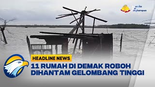 11 Rumah di Demak Roboh Dihantam Gelombang Tinggi [upl. by Eirollam]