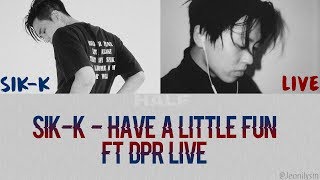 SikK 식케이  Have A Little Fun Feat DPR LIVE Lyrics HanRomEng [upl. by Dyl]