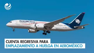 Cuenta regresiva para emplazamiento a huelga en Aeroméxico [upl. by Nadual317]