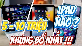 TOP 5 IPAD ĐÁNG MUA NHẤT TẦM GIÁ 5  10 TRIỆU BÁN SIÊU CHẠY  CÓ TIỀN PHẢI XÚC LIỀN [upl. by Cosimo]