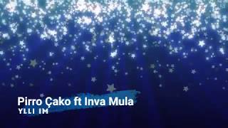 PIRRO ÇAKO amp INVA MULA  YLLI IM  Lyrics [upl. by Ylra]