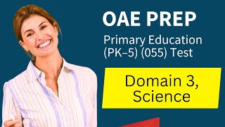 OAE Primary Education PK–5 55 Test Prep Study Guide Domain 3 Science [upl. by Aneej592]