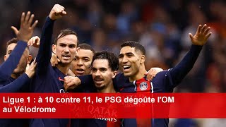 Ligue 1  à 10 contre 11 le PSG dégoûte lOM au Vélodrome [upl. by Sev]