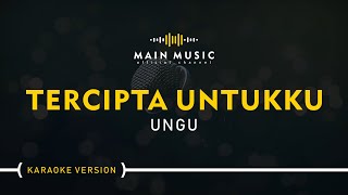 UNGU  TERCIPTA UNTUKKU Karaoke Version [upl. by Jarita]