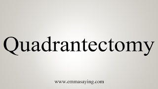 How To Say Quadrantectomy [upl. by Previdi]