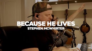 BECAUSE HE LIVES COVER  STEPHEN MCWHIRTER [upl. by Ettari671]