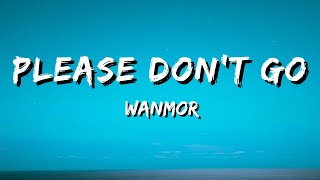 WanMor  Please Dont Go Lyrics [upl. by Roz626]