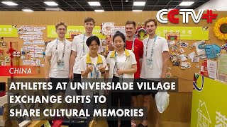 Athletes at Universiade Village Exchange Gifts to Share Cultural Memories [upl. by Susejedesoj19]