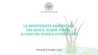 8 ottobre 2024  La biodiversità ambientale tra suolo acque fauna Il caso del Padule di Fucecchio [upl. by Bow218]