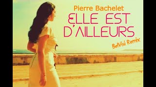 Pierre Bachelet  Elle est dailleurs BelVisi remix [upl. by Naeloj]