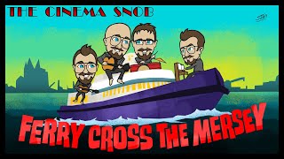 Ferry Cross the Mersey  The Cinema Snob [upl. by Cirde]