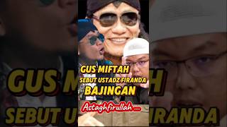 GUS MIFTAH MARAH SEBUT USTADZ FIRANDA BAJING4N [upl. by Rosinski688]