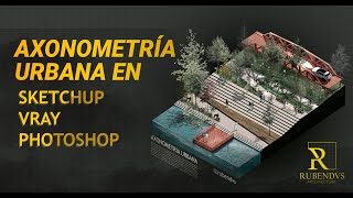 AXONOMETRÍA URBANA SKETCHUP  VAY  PHOTOSHOP [upl. by Neret]