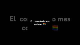 El comentario mas corto es 🏳️‍🌈 [upl. by Agostino]