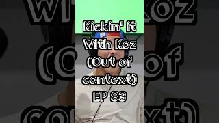 Kickin it with Koz EP 83 Out of Context [upl. by Enhpad]