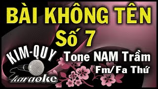 BÀI KHÔNG TÊN SỐ 7  KARAOKE  Tone NAM Trầm  FmFa Thứ [upl. by Noimad]