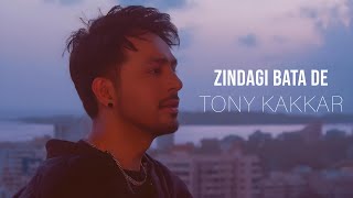 Tony Kakkar  Zindagi Bata De [upl. by Wesla]