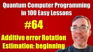 64100 Rotation Estimation with additive error  Quantum Computer Programming in 100 Easy Lessons [upl. by Htiek]