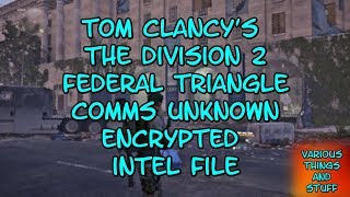 Tom Clancys The Divsion 2 Federal Triangle Comms Unknown Encrypted Intel File [upl. by Veno]