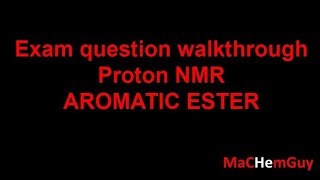 Exam question walkthrough  Proton NMR AROMATIC ESTER [upl. by Aribold423]